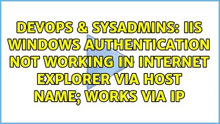 IIS Windows Authentication not working in Internet Explorer via host name works via IP [upl. by Dlaner]