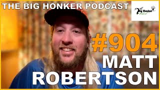 The Big Honker Podcast Episode 904 Matt Robertson [upl. by Oetomit]