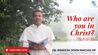 Who are you in Christ  Mk 8 2735  Fr Bineesh John Macias OP  23rd Sunday [upl. by Diehl607]