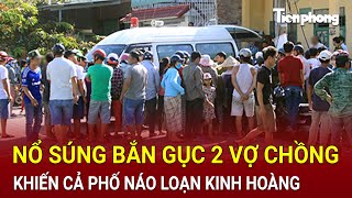 Bản tin Nổ súng bắn gục 2 vợ chồng khiến cả phố náo loạn bất ngờ lời khai của hung thủ [upl. by Attah]