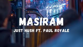 Just Hush  Masiram ft Paul Royale Lyrics  Lyric Zone [upl. by Ashli]