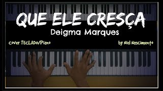 🎹 Que Ele Cresça  Deigma Marques Niel Nascimento  Teclado Cover [upl. by Eibob]