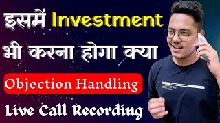 इसमें Investment भी करना होगा  पेहले पैसा देना हैं क्या  Objection Handling Series  In Hindi [upl. by Sueahccaz]