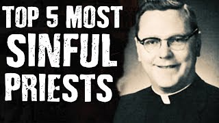 Top 5 Most SINFUL PRIESTS [upl. by Ttcos421]