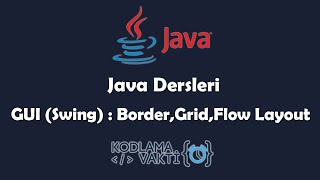 Java Dersleri 115  GUI Swing  Layout Nedir  GridLayout  BorderLayout  FlowLayout [upl. by Mcgrody]