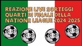 REAZIONE LIVE SORTEGGI QUARTI DI FINALE DELLA NATIONS LEAGUE 20242025 [upl. by Nyrmac]