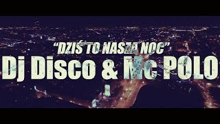 DJ DISCO Feat MC POLO  DZIŚ TO NASZA NOC Official Video 2016 DEE JAY CRASH REMIX [upl. by Keller]