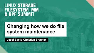 Changing how we do file system maintenance  Josef Bacik Christian Brauner [upl. by Demp]