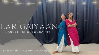 Lar Gaiyaan  Wedding Choreography  Jeel Patel  Rushita Chaudhary [upl. by Currie]