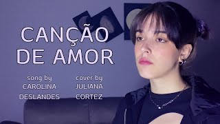 Canção De Amor  Carolina Deslandes  Cover by Juliana Cortez [upl. by Aihsetel]