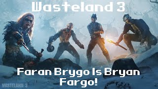 Wasteland 3  Faran Brygo Is Bryan Fargo [upl. by Eisen944]