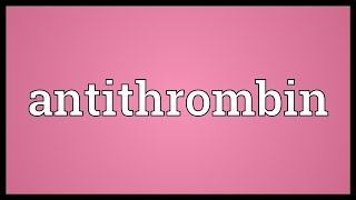 Antithrombin Meaning [upl. by Dowdell23]