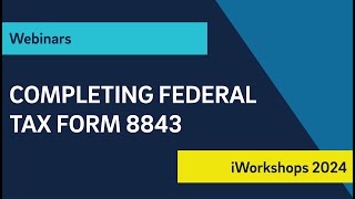 iWorkshop Completing Federal Tax Form 8843 [upl. by Midian]