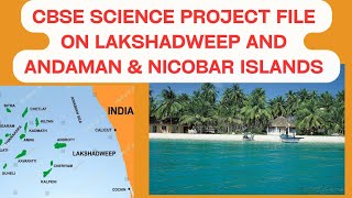 CBSE complete project file on Lakshadweep and Andaman amp Nicobar Islands for Science Subject [upl. by Spring491]