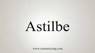 How To Say Astilbe [upl. by Ennovart]