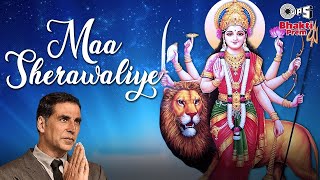 Maa Sherawaliye  Sherawali Mata Ke Bhajan  Akshay Kumar  Sonu Nigam [upl. by Anirad]