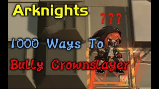 【Arknights】1000 Ways to bully Crownslayer [upl. by Foy]