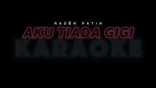 AKU TIADA GIGI  RADEN PATIH KARAOKE akutiadagigi karaoke music musik radenpatih [upl. by Fields267]