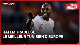 Les gloires du Maghreb  Hatem Trabelsi le meilleur tunisien d’Europe [upl. by Kumler]