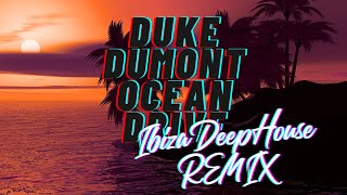 Duke Dumont  Ocean Drive  Ibiza Deep Summer Remix [upl. by Danielle]