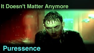 Puressence  It Doesnt Matter Anymore Official video [upl. by Coates722]