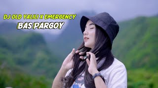 DJ OLD YALILI X EMERGENCY BAS PARGOY [upl. by Gruchot959]