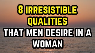 8 Irresistible Qualities That Men Desire In A Woman [upl. by Cami]