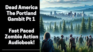 Dead America  The Portland Gambit Part 1 of 2 Complete Zombie Audiobook [upl. by Eusassilem]