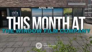 THIS MONTH AT THE WINDOW FILM COMPANY  April 2024 [upl. by Spear]