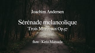 Sérénade melancolique  Trois Morceaux Op57（Joachim Andersen）flute  Kirio Matsuda [upl. by Gent]