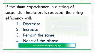 If the shunt capacitance in a string of suspension insulators is reduced the string efficiency will [upl. by Ardnassela720]