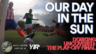 Dorking Uncovered S2E32  Our Day In The Sun The PlayOff Finale [upl. by Arzed473]