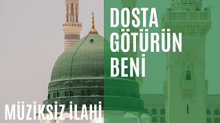 DOSTA GÖTÜRÜN BENİ  MÜZİKSİZ İLAHİ  YENİ [upl. by Eiromem766]