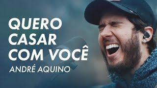 ANDRÉ AQUINO  QUERO CASAR COM VOCÊ [upl. by Nerrot231]