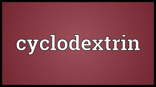 Cyclodextrin Meaning [upl. by Engud]