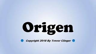 How To Pronounce Origen [upl. by Okun]