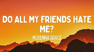 Mckenna Grace  do all my friends hate me Lyrics [upl. by De71]