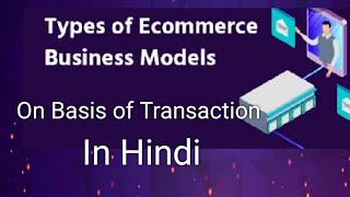 E Business Models  Part 2  In Hindi [upl. by Yhprum]