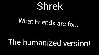 Shrek  What Friends Are For  Humanized Version [upl. by Verlie]