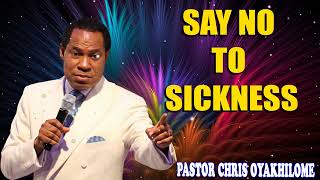 SAY NO TO SICKNESS  PASTOR CHRIS OYAKHILOME [upl. by Medlin]