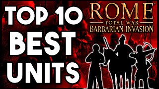 Rome Total War Barbarian Invasion  Top Ten Best Units [upl. by Goran]