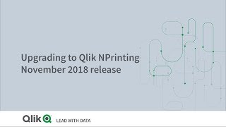 Upgrading to Qlik NPrinting November 2018 [upl. by Viva938]