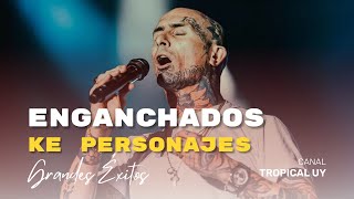 Enganchados de Ke Personajes GRANDES ÉXITOS – Tropical UY [upl. by Roman]