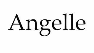 How to Pronounce Angelle [upl. by Dehlia589]