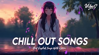 Chill Out Songs 🌸 New Tiktok Viral Songs 2024  All English Songs With Lyrics [upl. by Leonore375]