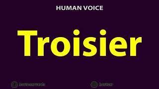 How To Pronounce Troisier [upl. by Russel]