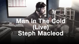 Man In The Cold Live  Steph Macleod [upl. by Zacarias388]