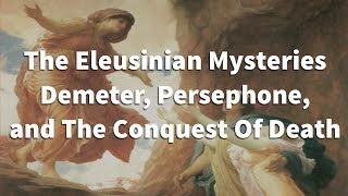 The Eleusinian Mysteries Demeter Persephone and The Conquest Of Death Lecture by Prof Vandiver [upl. by Atterual341]