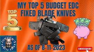 My Current Top 5 Budget EDC Fixed Blade Knives [upl. by Yleek]