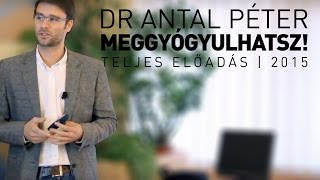 Dr Antal Péter Meggyógyulhatsz teljes előadás [upl. by Lune706]